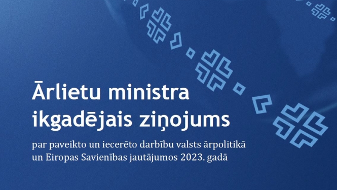 Ārlietu ministra ikgadējais ziņojums par paveikto un iecerēto darbību valsts ārpolitikā un Eiropas Savienības jautājumos 2023. gadā