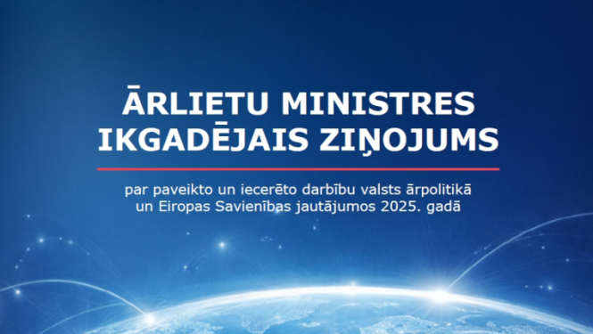Ārlietu ministres ikgadējā ziņojuma par paveikto un iecerēto darbību valsts ārpolitikā un Eiropas Savienības jautājumos 2025. gadā vāks