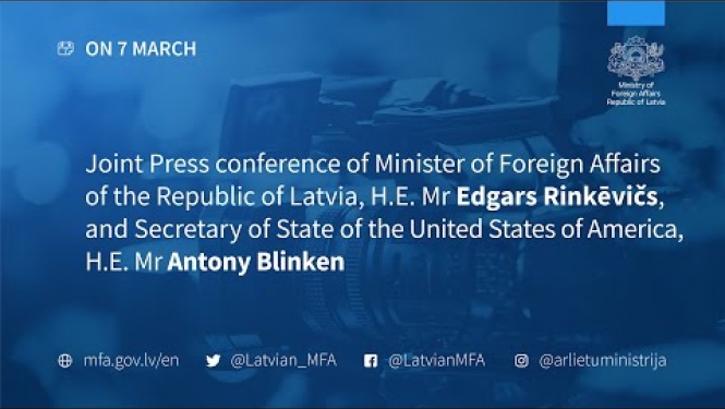 Press conference of  H.E. Mr E. Rinkēvičs, and Secretary of State of the USA H.E. Mr A. Blinken