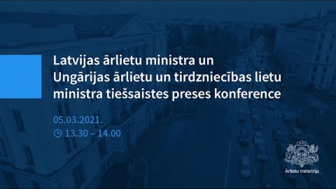 Latvijas ārlietu ministra un Ungārijas ārlietu un tirdzniecības lietu ministra preses konference