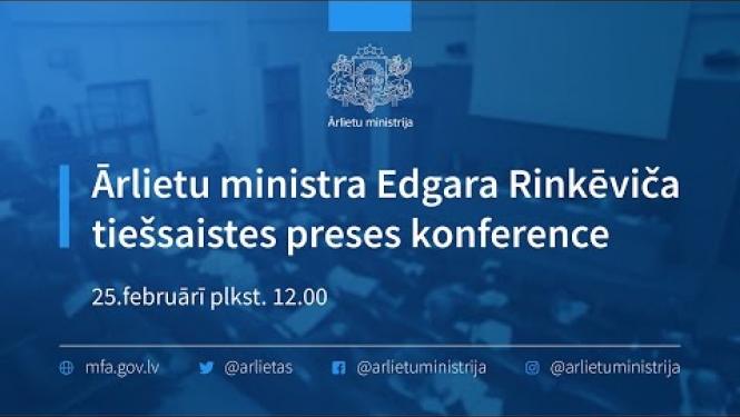 Ārlietu ministra Edgara Rinkēviča tiešsaistes preses konference