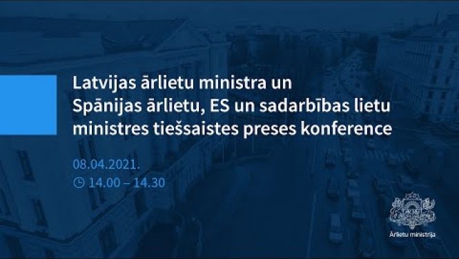 Latvijas ārlietu ministra un Spānijas ārlietu, ES un sadarbības lietu ministres preses konference