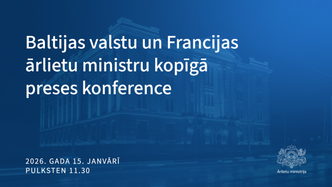 Baltijas valstu un Francijas ārlietu ministru kopīgā preses konference 15. janvārī pulksten 11.30
