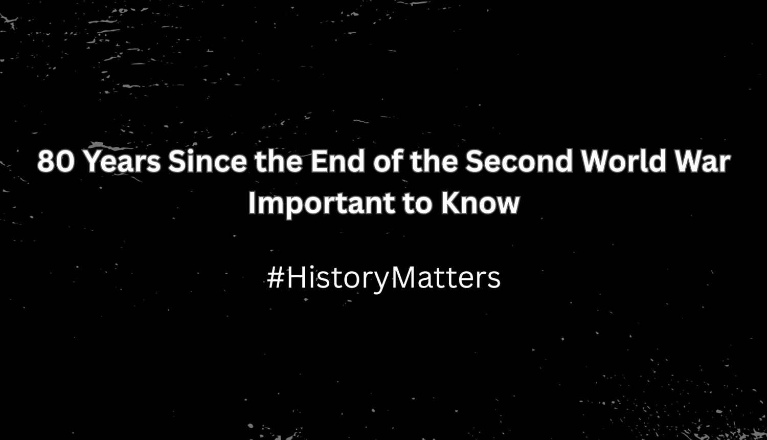80 Years Since the End of the Second World War Important to Know