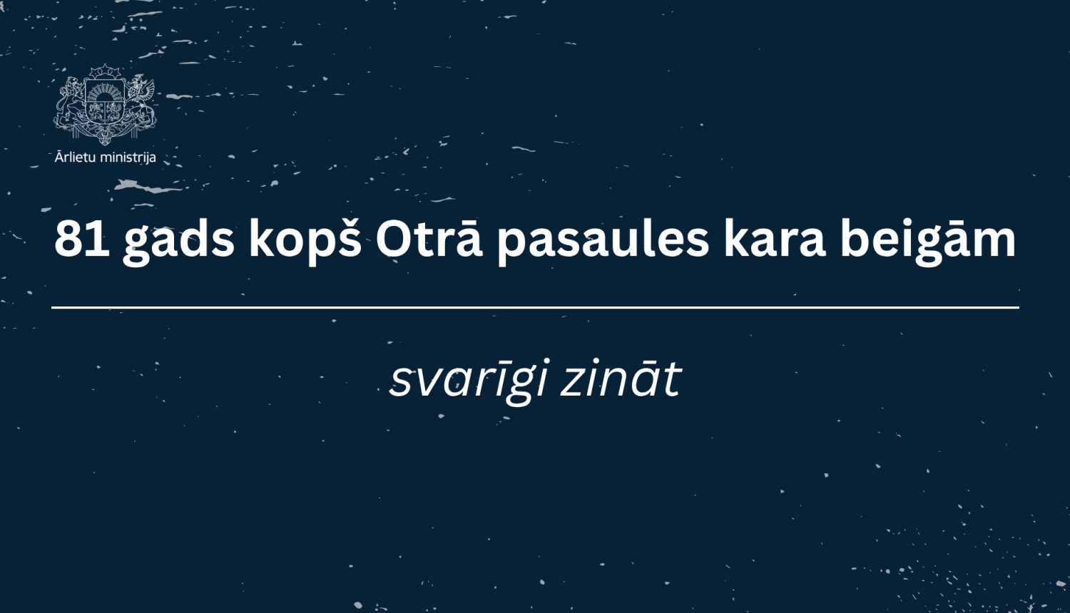 81 gads kopš Otrā pasaules kara beigām. Svarīgi zināt