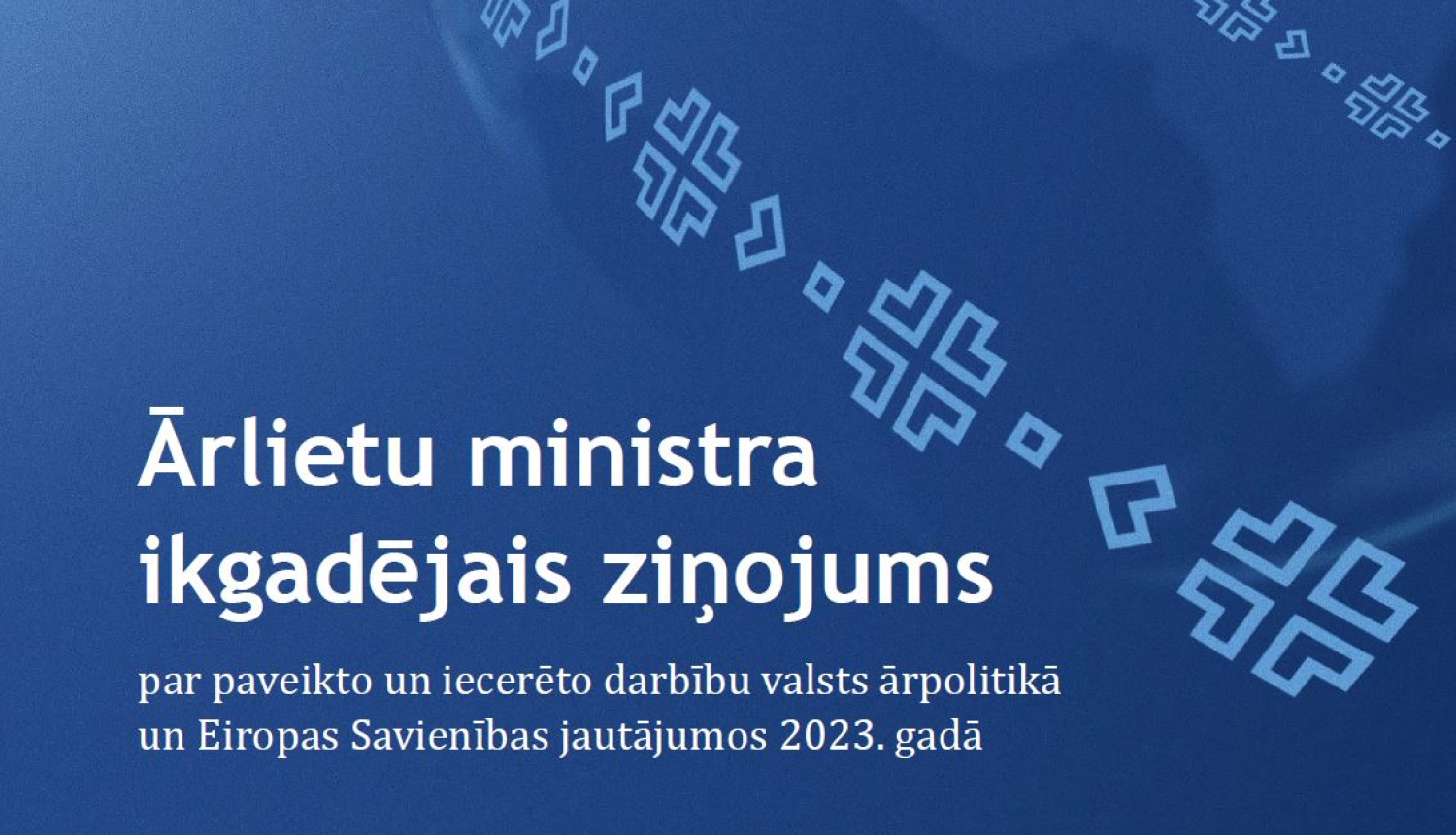 Ārlietu ministra ikgadējais ziņojums par paveikto un iecerēto darbību valsts ārpolitikā un Eiropas Savienības jautājumos 2023. gadā