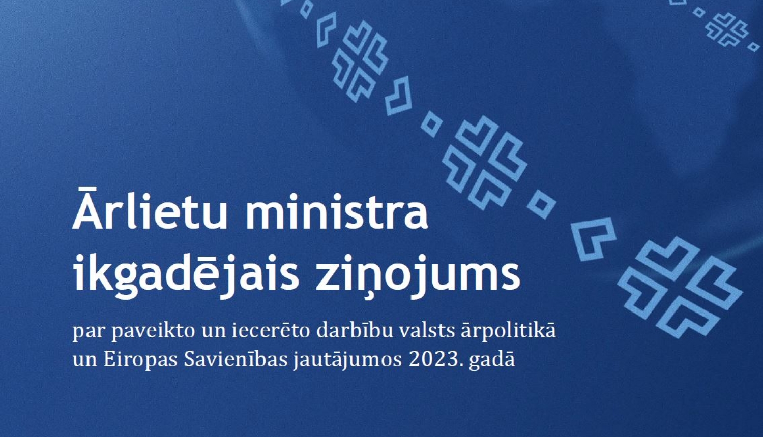 Ārlietu ministra ikgadējais ziņojums par paveikto un iecerēto darbību valsts ārpolitikā un Eiropas Savienības jautājumos 2023. gadā